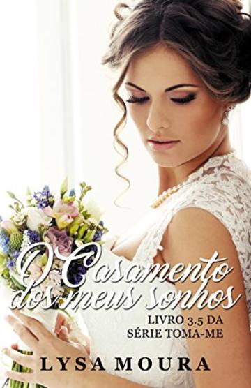 O casamento dos meus Sonhos (Toma-me - livro 3.5) (Portuguese Edition)